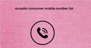 ecuador consumer mobile number list