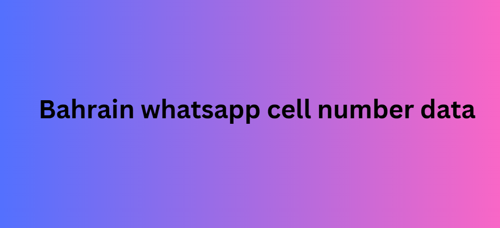 Bahrain whatsapp cell number data