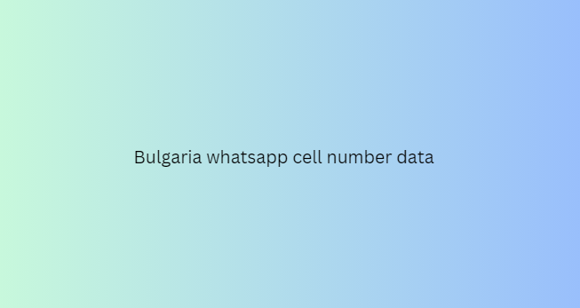 Bulgaria whatsapp cell number data