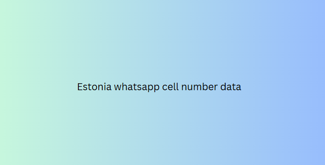 Estonia whatsapp cell number data