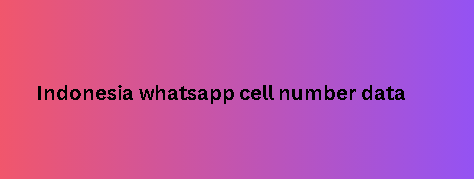 Indonesia whatsapp cell number data