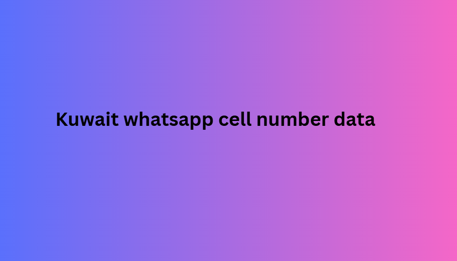 Kuwait whatsapp cell number data