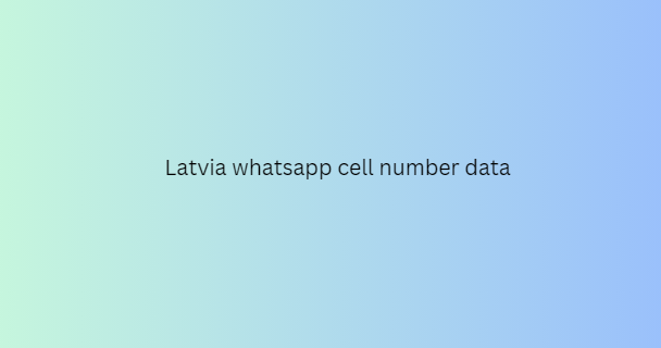 Latvia whatsapp cell number data