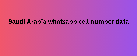 Saudi Arabia whatsapp cell number data