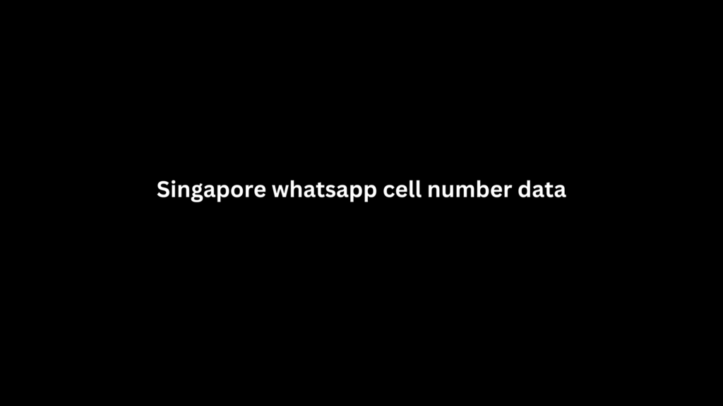 Singapore whatsapp cell number data