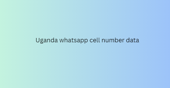 Uganda whatsapp cell number data